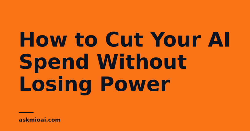 Bold orange poster reading how to cut AI spend without losing power, askmioai.com